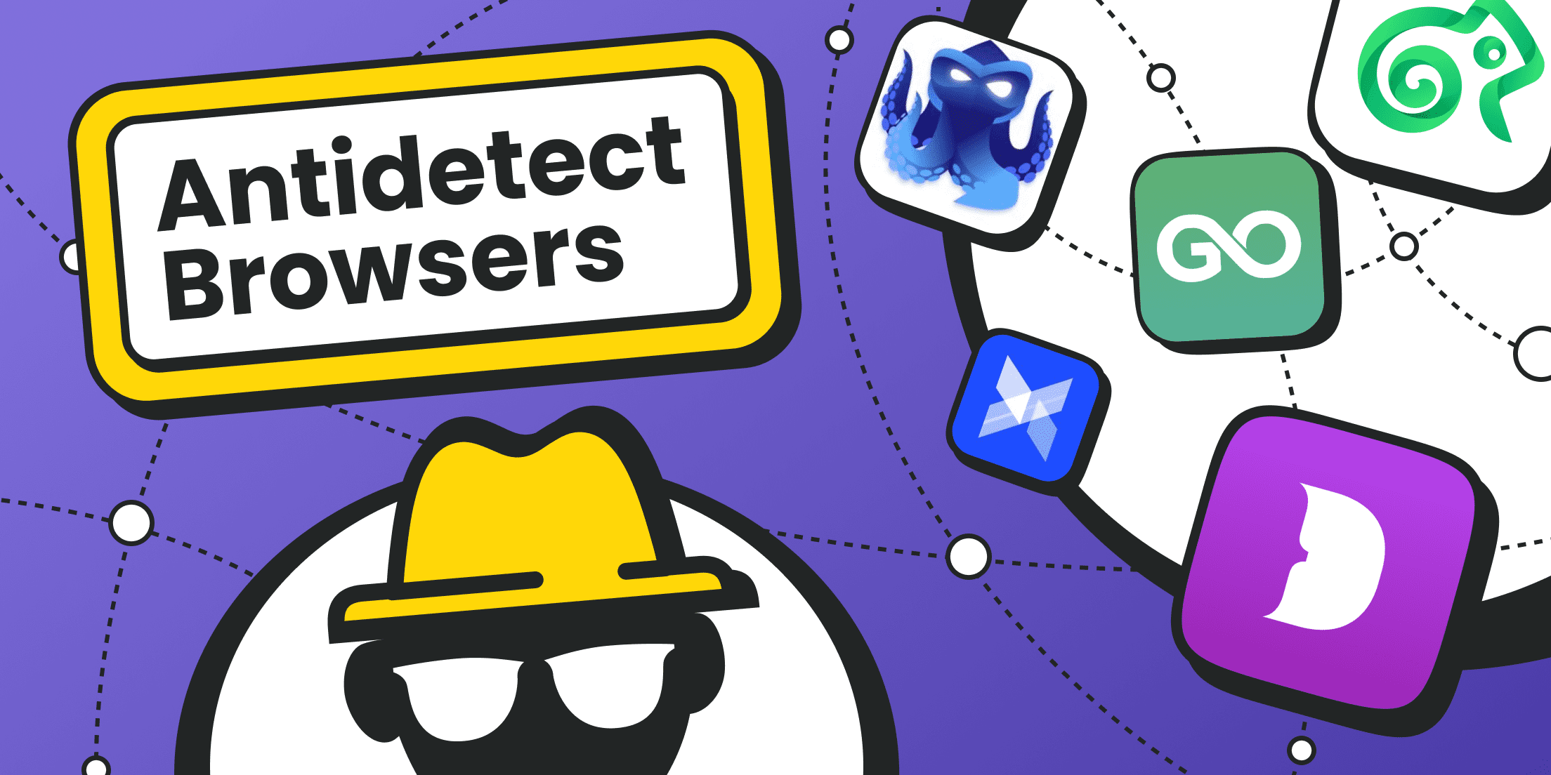 Overview of Antidetect Browsers: Top 7 Solutions